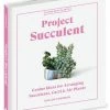 Workman Publishing Project Succulent