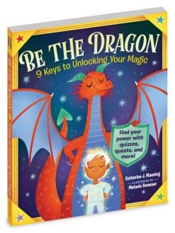 Workman Publishing Be The Dragon: 9 Keys To Unlocking Your Magic Book For Kids